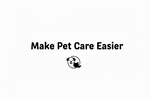 Make Pet Care Easier  - Home
