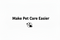 Make Pet Care Easier  - Home